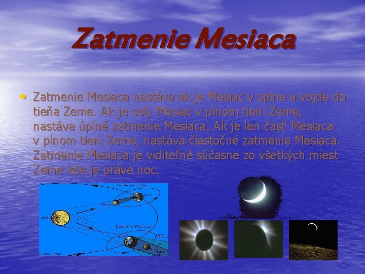 Zatmenie Mesiaca • Zatmenie Mesiaca nastáva ak je Mesiac v splne a vojde do