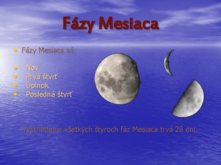 Fázy Mesiaca • Fázy Mesiaca sú: • • Nov Prvá štvrť Úplnok Posledná štvrť