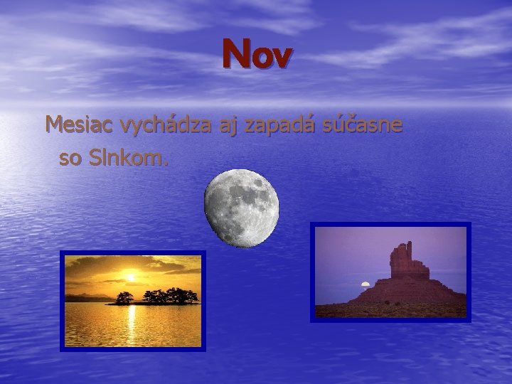 Nov Mesiac vychádza aj zapadá súčasne so Slnkom. 