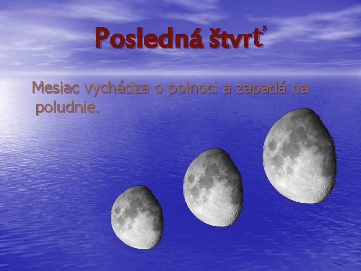Posledná štvrť Mesiac vychádza o polnoci a zapadá na poludnie. 
