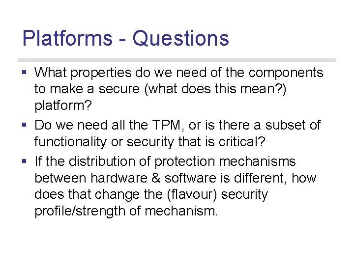 Platforms - Questions § What properties do we need of the components to make