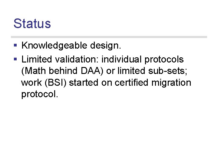 Status § Knowledgeable design. § Limited validation: individual protocols (Math behind DAA) or limited