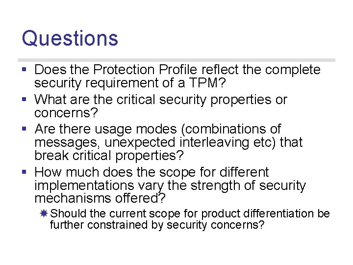 Questions § Does the Protection Profile reflect the complete security requirement of a TPM?
