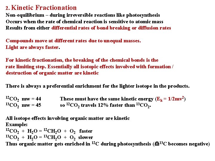 2. Kinetic Fractionation Non-equilibrium – during irreversible reactions like photosynthesis Occurs when the rate