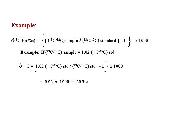 Example: d 13 C (in %o) = [ (13 C/12 C)sample / (13 C/12