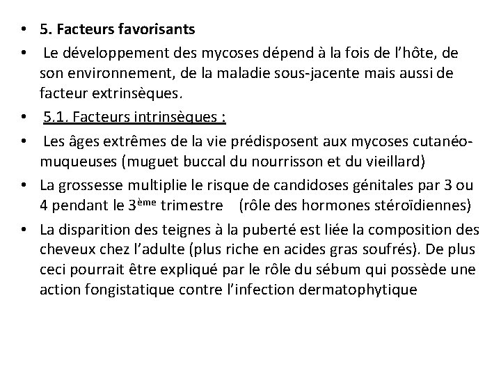  • 5. Facteurs favorisants • Le développement des mycoses dépend à la fois