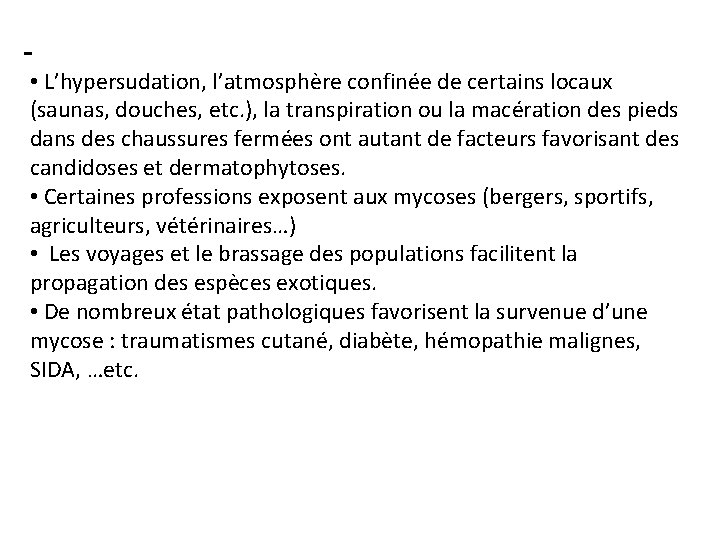  • L’hypersudation, l’atmosphère confinée de certains locaux (saunas, douches, etc. ), la transpiration