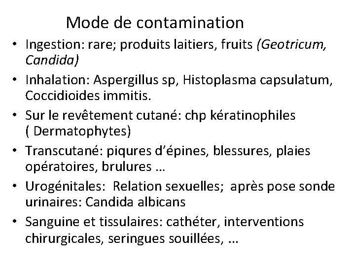  Mode de contamination • Ingestion: rare; produits laitiers, fruits (Geotricum, Candida) • Inhalation: