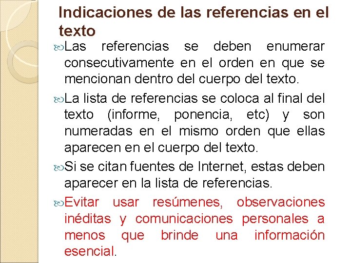 Indicaciones de las referencias en el texto Las referencias se deben enumerar consecutivamente en