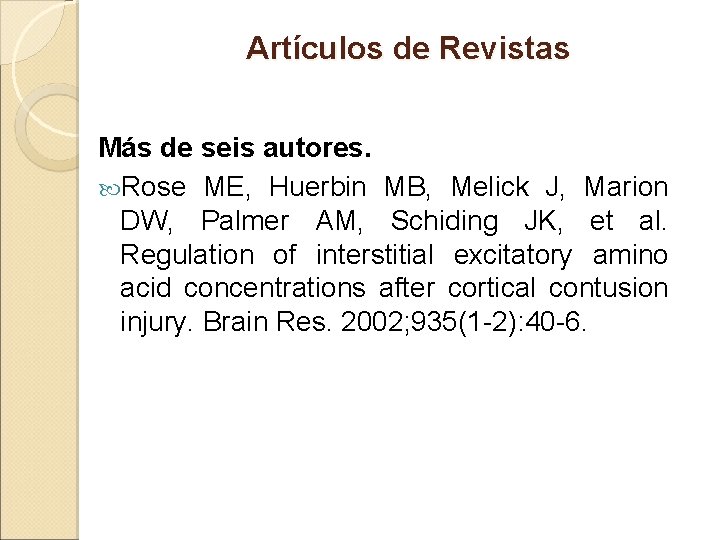 Artículos de Revistas Más de seis autores. Rose ME, Huerbin MB, Melick J, Marion