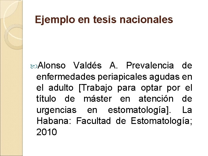 Ejemplo en tesis nacionales Alonso Valdés A. Prevalencia de enfermedades periapicales agudas en el