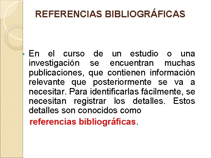 REFERENCIAS BIBLIOGRÁFICAS En el curso de un estudio o una investigación se encuentran muchas