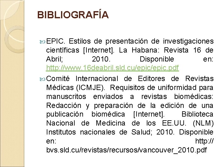 BIBLIOGRAFÍA EPIC. Estilos de presentación de investigaciones científicas [Internet]. La Habana: Revista 16 de
