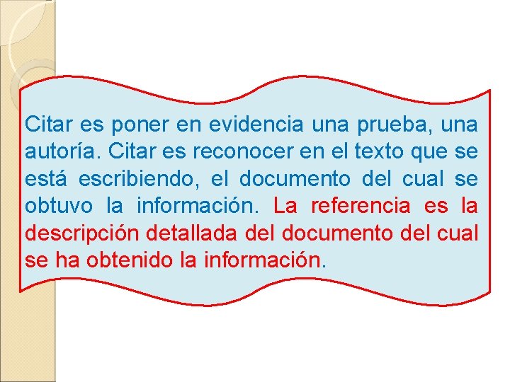 Citar es poner en evidencia una prueba, una autoría. Citar es reconocer en el