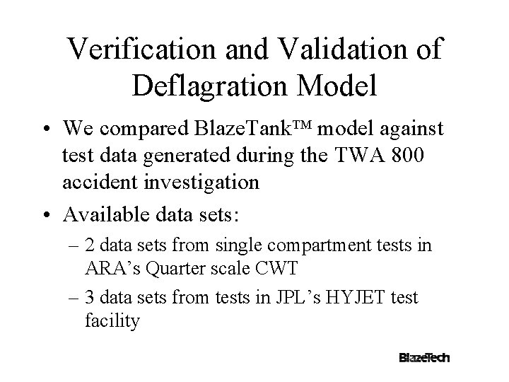 Verification and Validation of Deflagration Model • We compared Blaze. Tank. TM model against