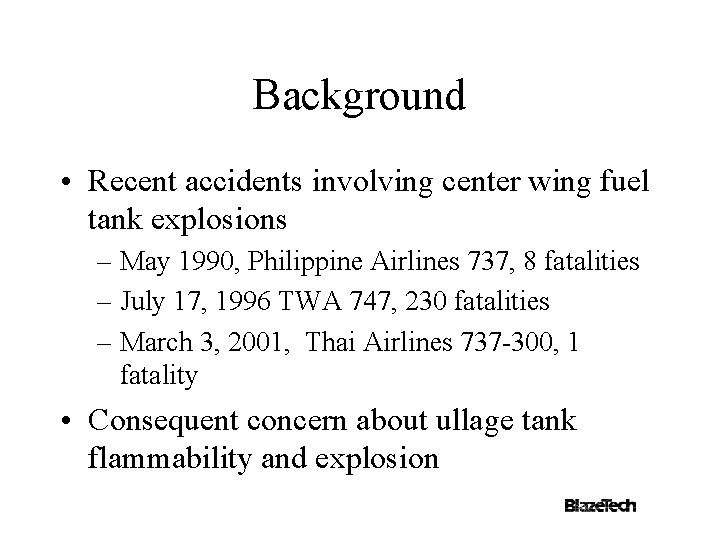 Background • Recent accidents involving center wing fuel tank explosions – May 1990, Philippine