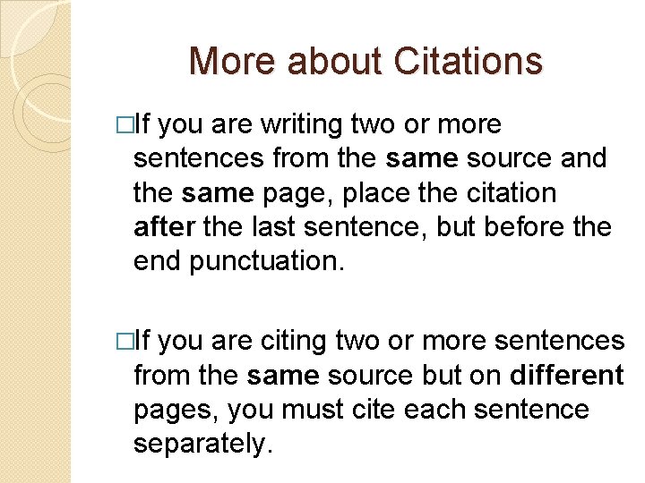 More about Citations �If you are writing two or more sentences from the same