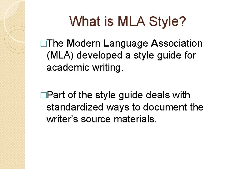 What is MLA Style? �The Modern Language Association (MLA) developed a style guide for
