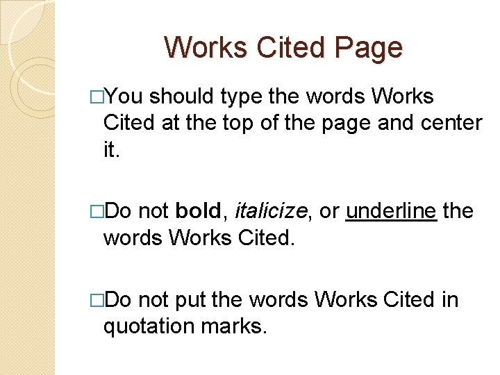 Works Cited Page �You should type the words Works Cited at the top of