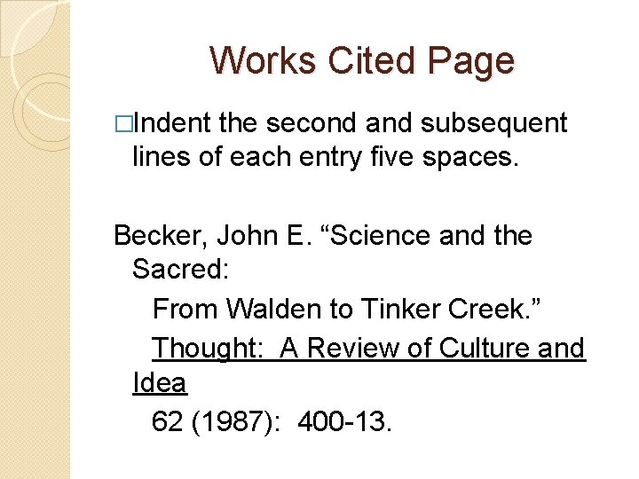 Works Cited Page �Indent the second and subsequent lines of each entry five spaces.