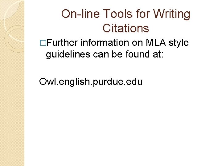 On-line Tools for Writing Citations �Further information on MLA style guidelines can be found