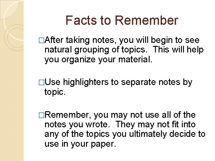 Facts to Remember �After taking notes, you will begin to see natural grouping of