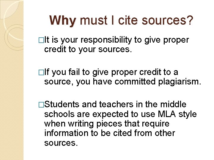 Why must I cite sources? �It is your responsibility to give proper credit to