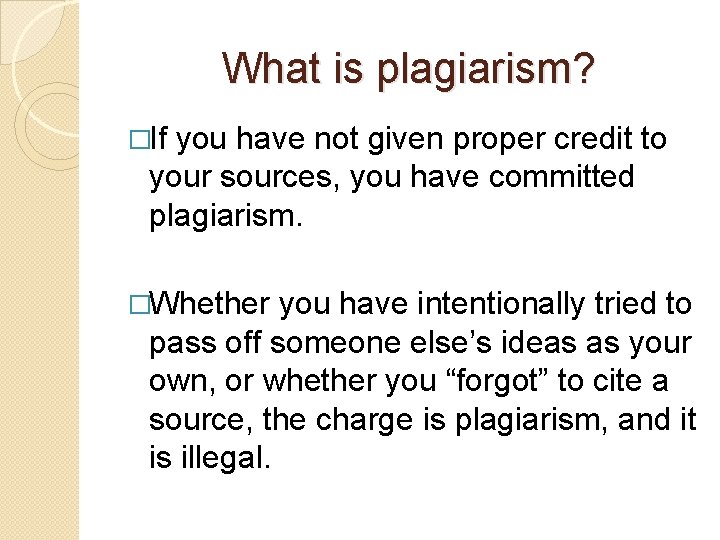 What is plagiarism? �If you have not given proper credit to your sources, you