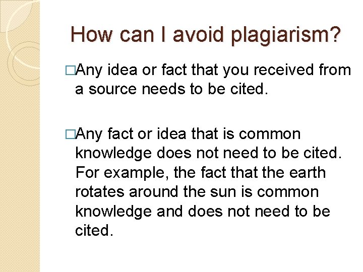How can I avoid plagiarism? �Any idea or fact that you received from a