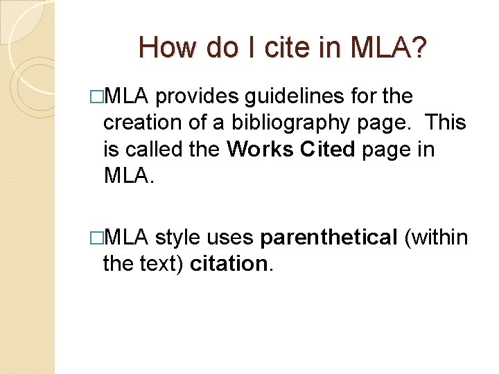 How do I cite in MLA? �MLA provides guidelines for the creation of a