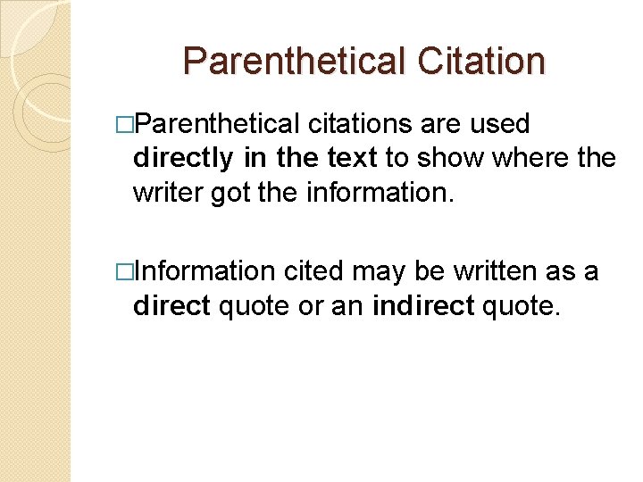 Parenthetical Citation �Parenthetical citations are used directly in the text to show where the