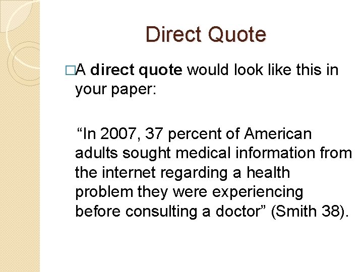 Direct Quote �A direct quote would look like this in your paper: “In 2007,