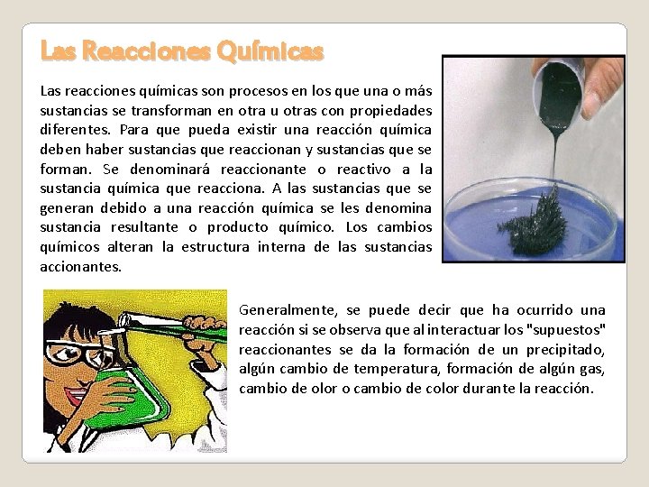 Las Reacciones Químicas Las reacciones químicas son procesos en los que una o más