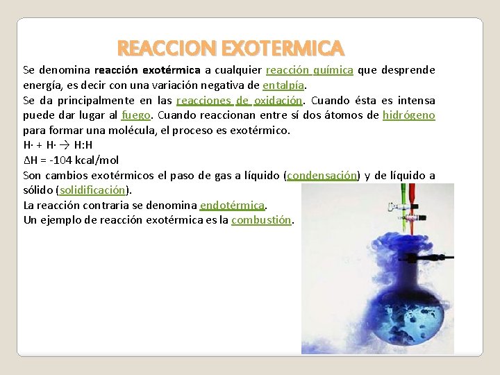 REACCION EXOTERMICA Se denomina reacción exotérmica a cualquier reacción química que desprende energía, es