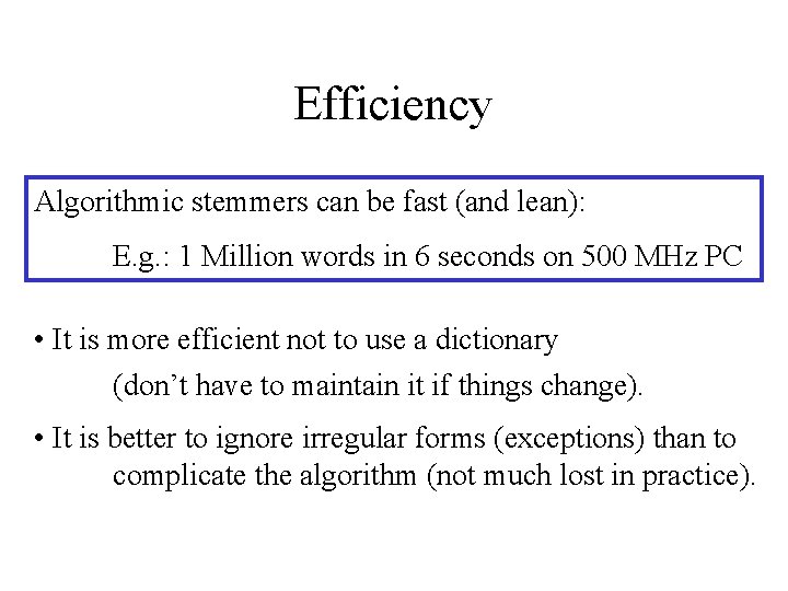 Efficiency Algorithmic stemmers can be fast (and lean): E. g. : 1 Million words