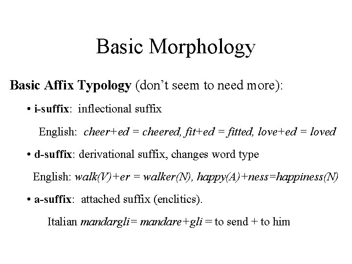 Basic Morphology Basic Affix Typology (don’t seem to need more): • i-suffix: inflectional suffix