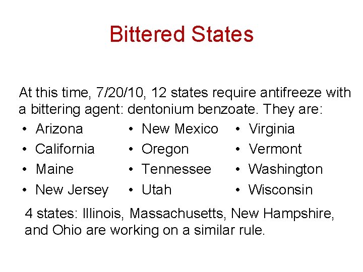 Bittered States At this time, 7/20/10, 12 states require antifreeze with a bittering agent: