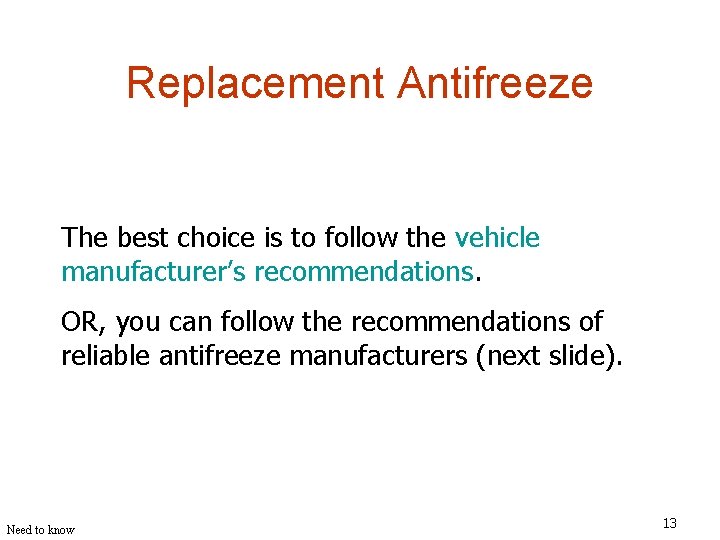Replacement Antifreeze The best choice is to follow the vehicle manufacturer’s recommendations. OR, you