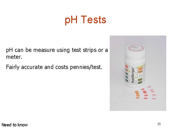 p. H Tests p. H can be measure using test strips or a meter.