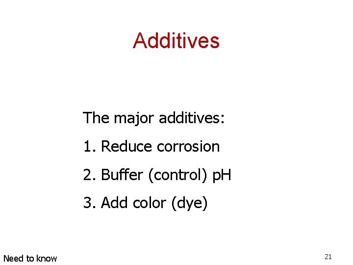 Additives The major additives: 1. Reduce corrosion 2. Buffer (control) p. H 3. Add