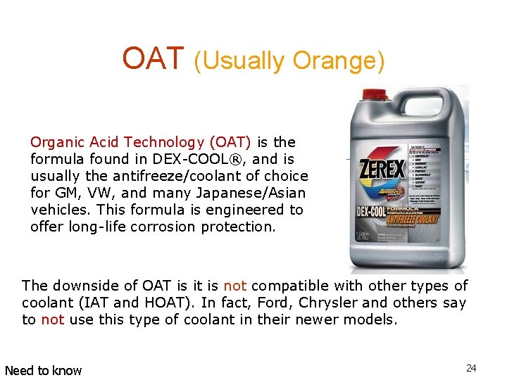 OAT (Usually Orange) Organic Acid Technology (OAT) is the formula found in DEX-COOL®, and