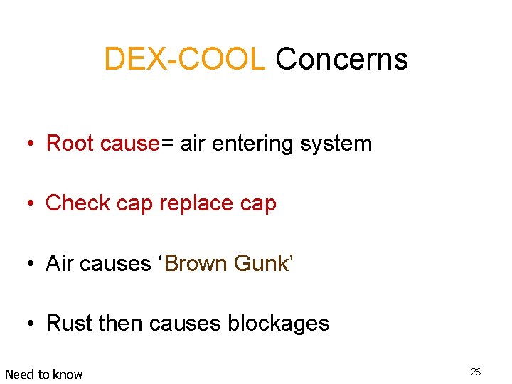 DEX-COOL Concerns • Root cause= air entering system • Check cap replace cap •