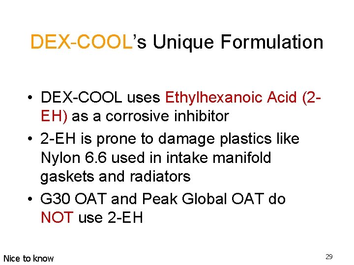 DEX-COOL’s Unique Formulation • DEX-COOL uses Ethylhexanoic Acid (2 EH) as a corrosive inhibitor