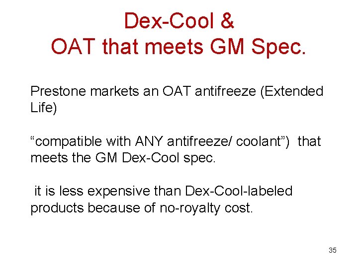 Dex-Cool & OAT that meets GM Spec. Prestone markets an OAT antifreeze (Extended Life)