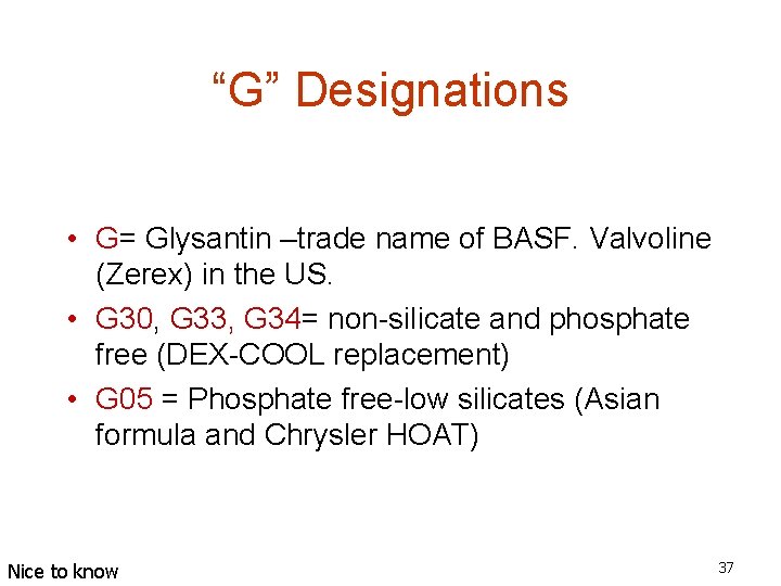 “G” Designations • G= Glysantin –trade name of BASF. Valvoline (Zerex) in the US.