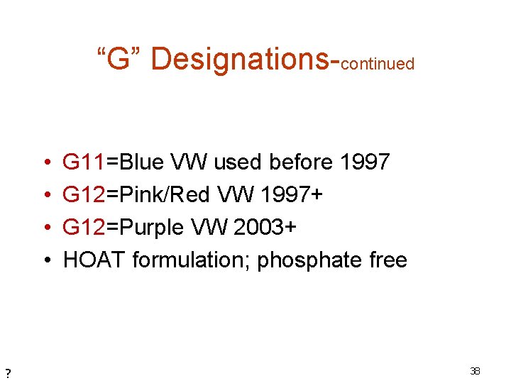 “G” Designations-continued • • ? G 11=Blue VW used before 1997 G 12=Pink/Red VW