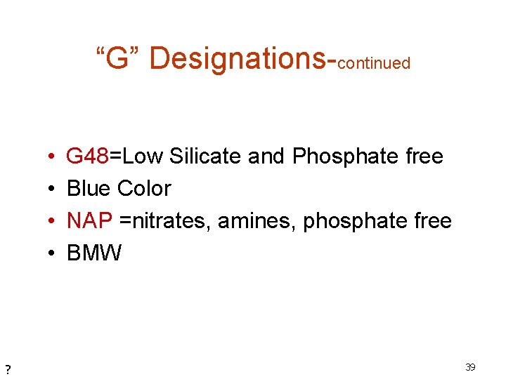 “G” Designations-continued • • ? G 48=Low Silicate and Phosphate free Blue Color NAP
