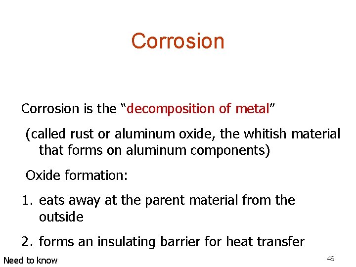Corrosion is the “decomposition of metal” (called rust or aluminum oxide, the whitish material
