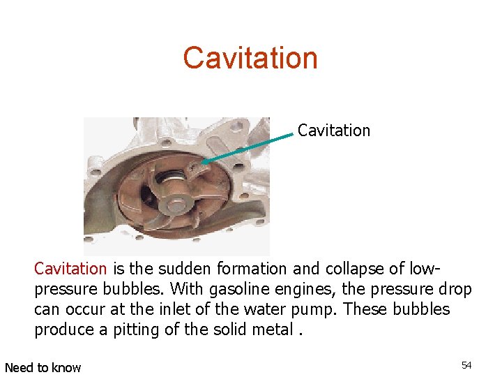 Cavitation is the sudden formation and collapse of lowpressure bubbles. With gasoline engines, the