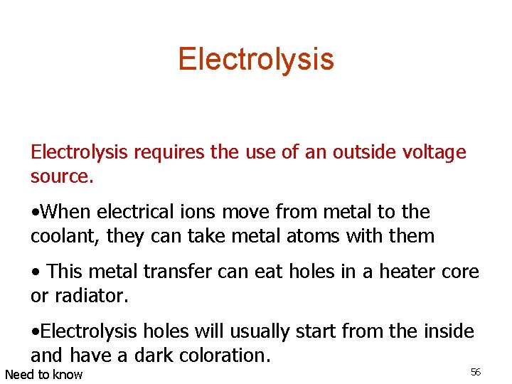 Electrolysis requires the use of an outside voltage source. • When electrical ions move